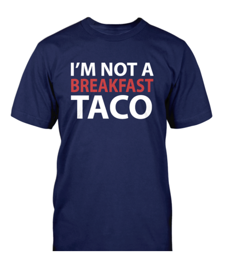 I'm Not A Breakfast Taco T-Shirt