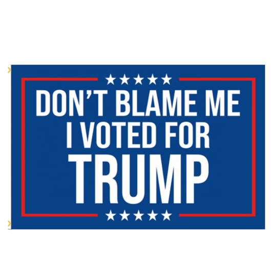 Don't Blame Me I Voted For Trump Banner