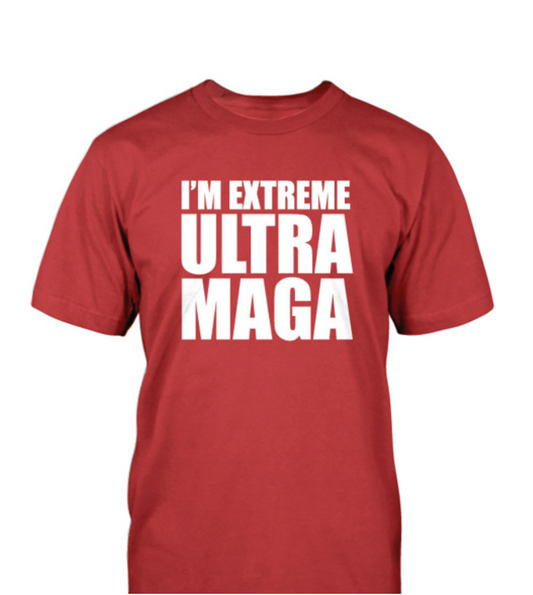 I'm Extreme Ultra MAGA T-Shirt